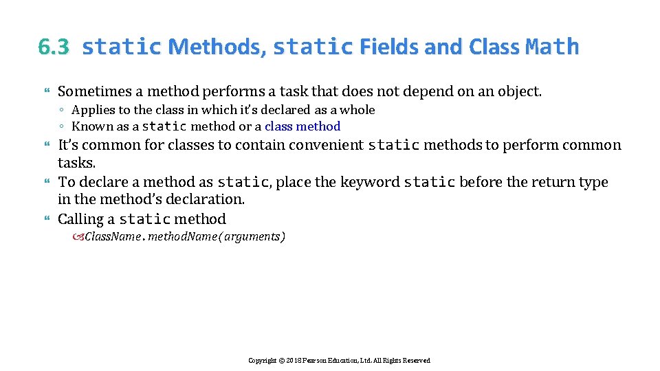 6. 3 static Methods, static Fields and Class Math Sometimes a method performs a