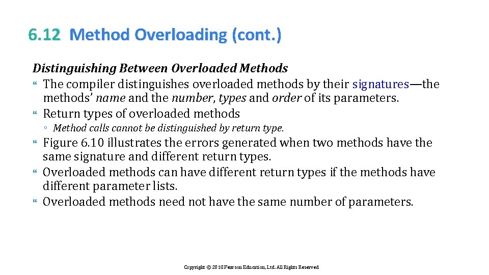 6. 12 Method Overloading (cont. ) Distinguishing Between Overloaded Methods The compiler distinguishes overloaded