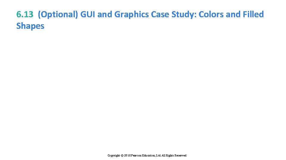 6. 13 (Optional) GUI and Graphics Case Study: Colors and Filled Shapes Copyright ©