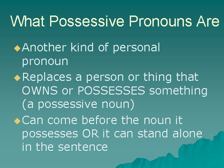 What Possessive Pronouns Are u Another kind of personal pronoun u Replaces a person