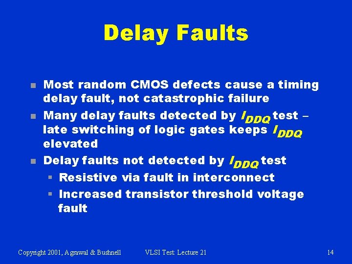 Delay Faults n n n Most random CMOS defects cause a timing delay fault,