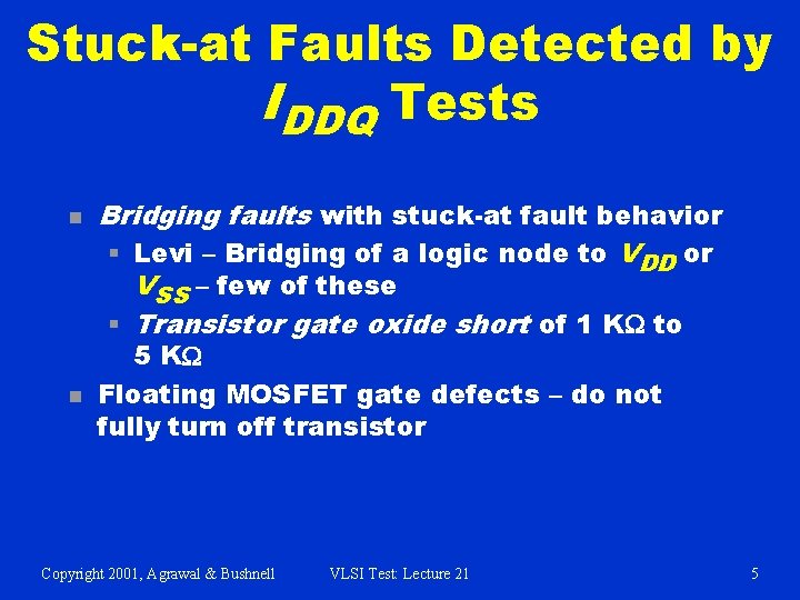 Stuck-at Faults Detected by IDDQ Tests n n Bridging faults with stuck-at fault behavior