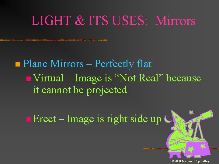 LIGHT & ITS USES: Mirrors n Plane Mirrors – Perfectly flat n Virtual –