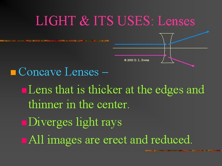 LIGHT & ITS USES: Lenses © 2000 D. L. Power n Concave Lenses –