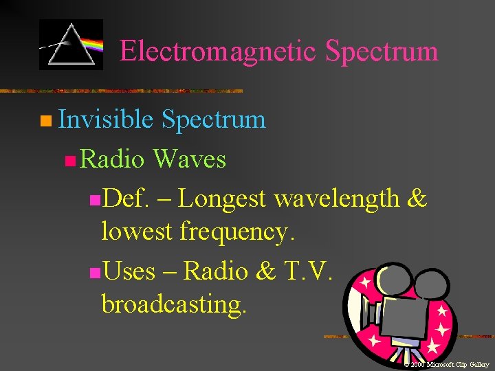 Electromagnetic Spectrum n Invisible Spectrum n Radio Waves n. Def. – Longest wavelength &