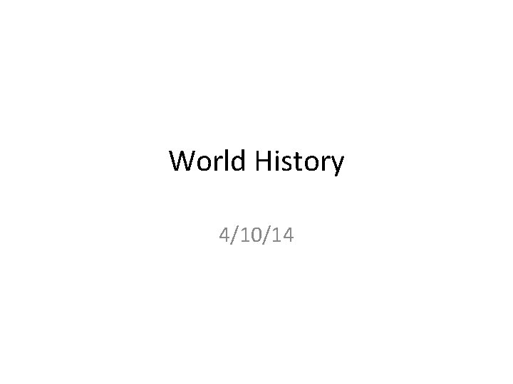 World History 4/10/14 