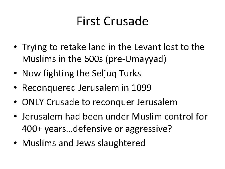 First Crusade • Trying to retake land in the Levant lost to the Muslims