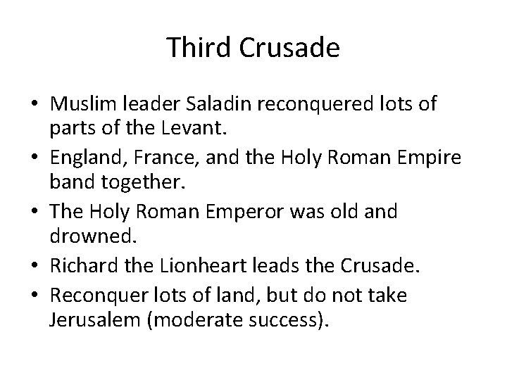 Third Crusade • Muslim leader Saladin reconquered lots of parts of the Levant. •