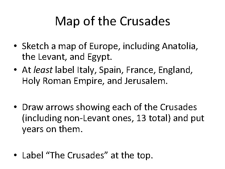 Map of the Crusades • Sketch a map of Europe, including Anatolia, the Levant,