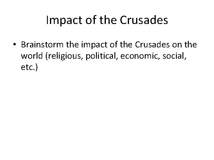 Impact of the Crusades • Brainstorm the impact of the Crusades on the world