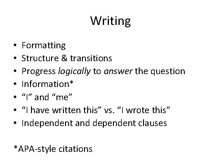 Writing • • Formatting Structure & transitions Progress logically to answer the question Information*