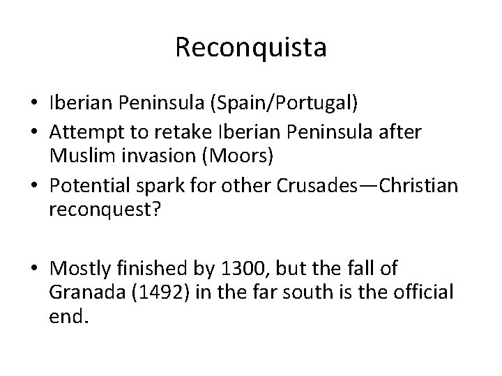 Reconquista • Iberian Peninsula (Spain/Portugal) • Attempt to retake Iberian Peninsula after Muslim invasion