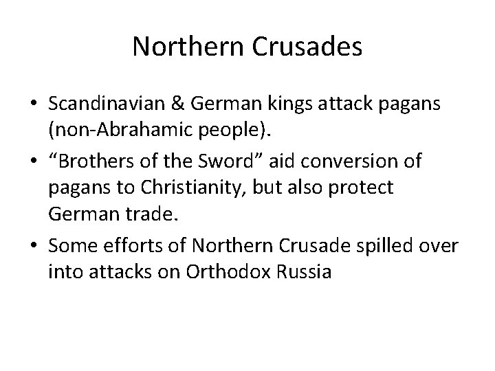 Northern Crusades • Scandinavian & German kings attack pagans (non-Abrahamic people). • “Brothers of