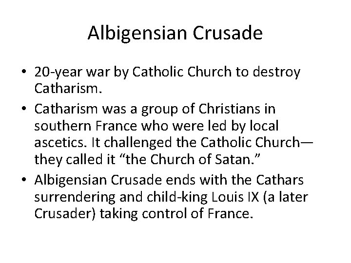 Albigensian Crusade • 20 -year war by Catholic Church to destroy Catharism. • Catharism