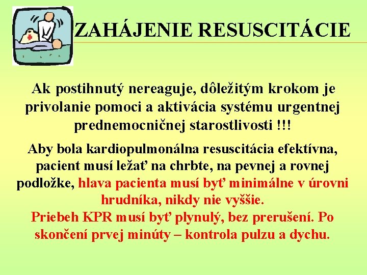 ZAHÁJENIE RESUSCITÁCIE Ak postihnutý nereaguje, dôležitým krokom je privolanie pomoci a aktivácia systému urgentnej