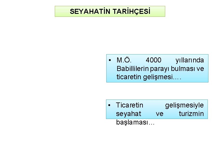 SEYAHATİN TARİHÇESİ • M. Ö. 4000 yıllarında Babillilerin parayı bulması ve ticaretin gelişmesi…. •