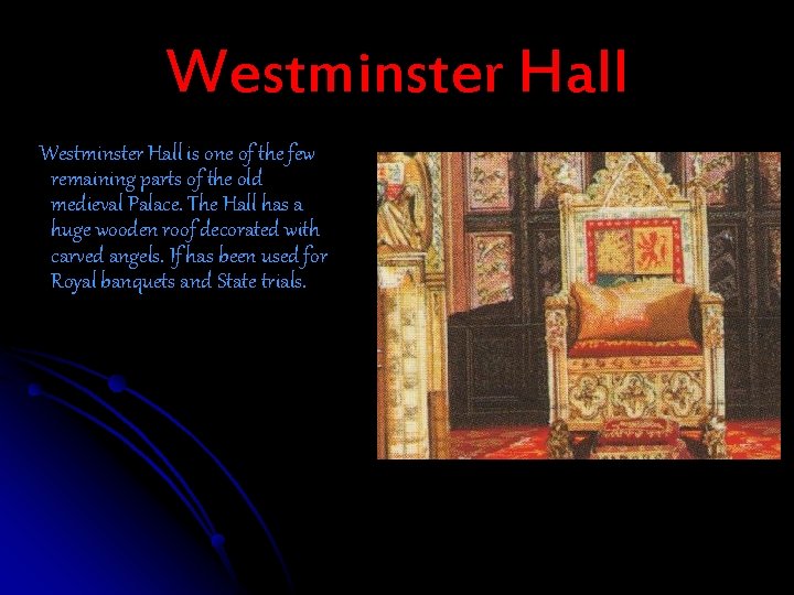 Westminster Hall is one of the few remaining parts of the old medieval Palace.
