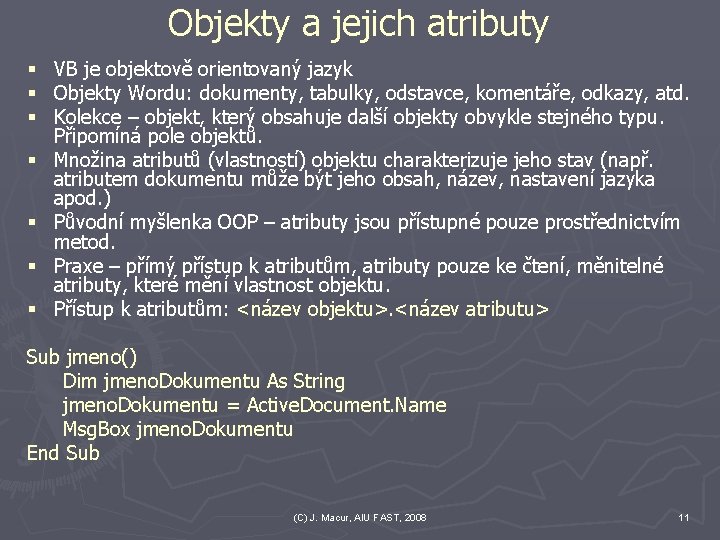 Objekty a jejich atributy § § § § VB je objektově orientovaný jazyk Objekty