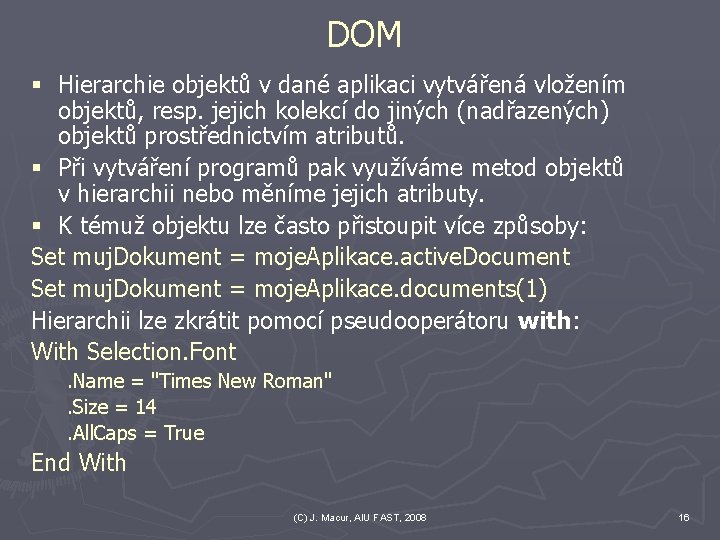 DOM § Hierarchie objektů v dané aplikaci vytvářená vložením objektů, resp. jejich kolekcí do