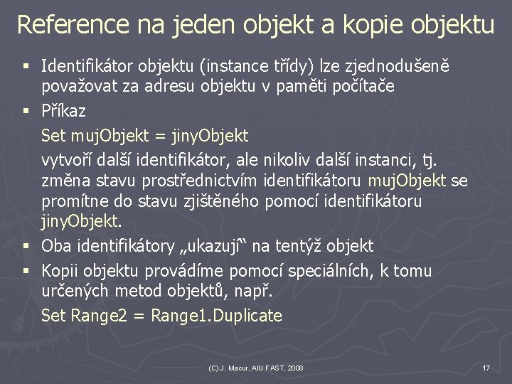 Reference na jeden objekt a kopie objektu § Identifikátor objektu (instance třídy) lze zjednodušeně Reference na jeden objekt a kopie objektu § Identifikátor objektu (instance třídy) lze zjednodušeně