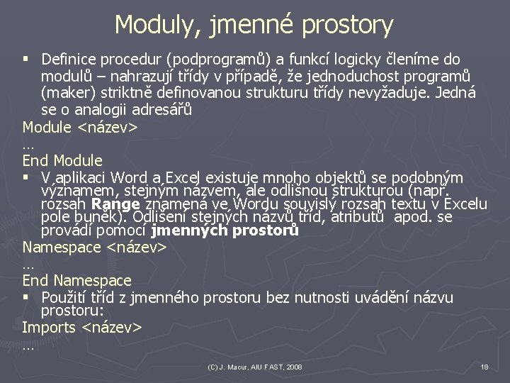 Moduly, jmenné prostory § Definice procedur (podprogramů) a funkcí logicky členíme do modulů –