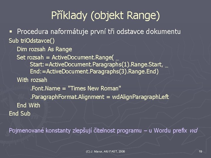 Příklady (objekt Range) § Procedura naformátuje první tři odstavce dokumentu Sub tri. Odstavce() Dim