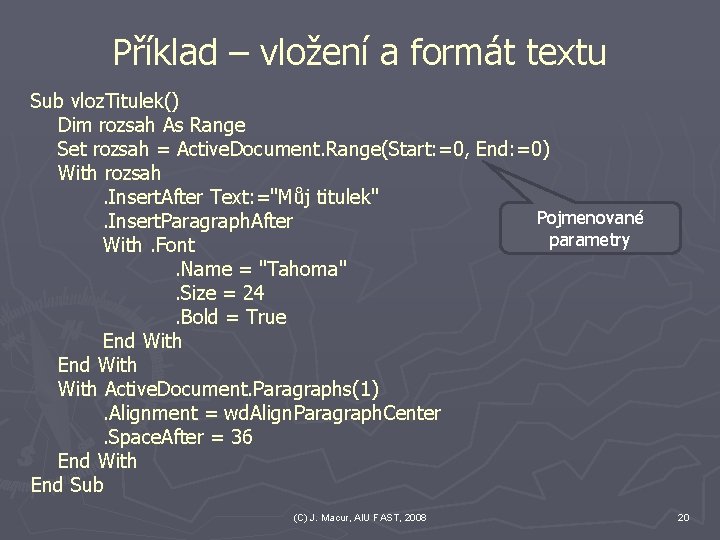 Příklad – vložení a formát textu Sub vloz. Titulek() Dim rozsah As Range Set Příklad – vložení a formát textu Sub vloz. Titulek() Dim rozsah As Range Set