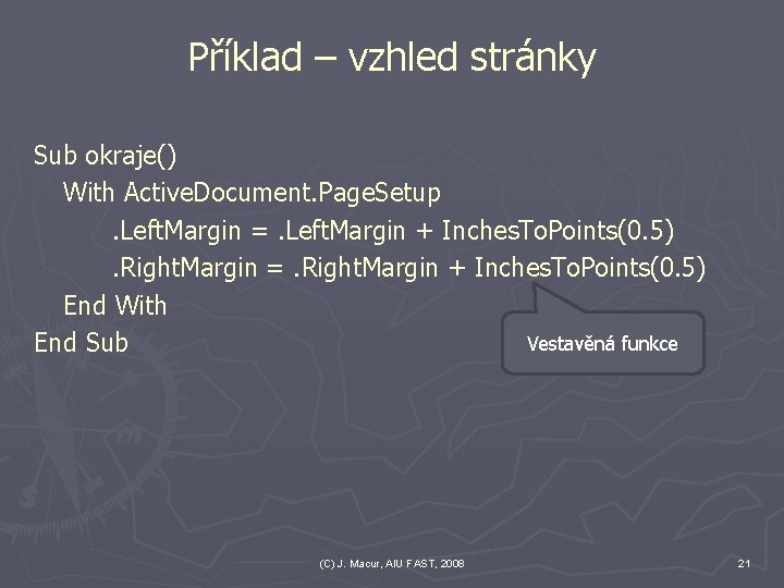 Příklad – vzhled stránky Sub okraje() With Active. Document. Page. Setup. Left. Margin =.