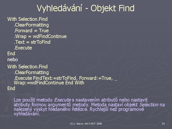 Vyhledávání - Objekt Find With Selection. Find. Clear. Formatting. Forward = True. Wrap = Vyhledávání - Objekt Find With Selection. Find. Clear. Formatting. Forward = True. Wrap =