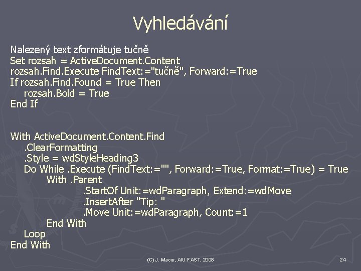 Vyhledávání Nalezený text zformátuje tučně Set rozsah = Active. Document. Content rozsah. Find. Execute Vyhledávání Nalezený text zformátuje tučně Set rozsah = Active. Document. Content rozsah. Find. Execute