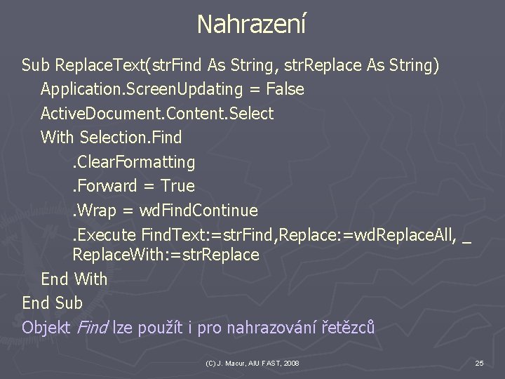 Nahrazení Sub Replace. Text(str. Find As String, str. Replace As String) Application. Screen. Updating