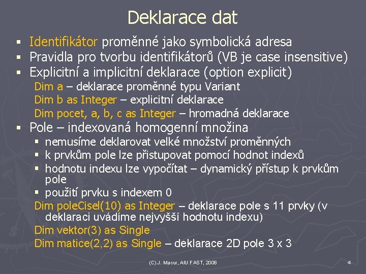 Deklarace dat § § § Identifikátor proměnné jako symbolická adresa Pravidla pro tvorbu identifikátorů