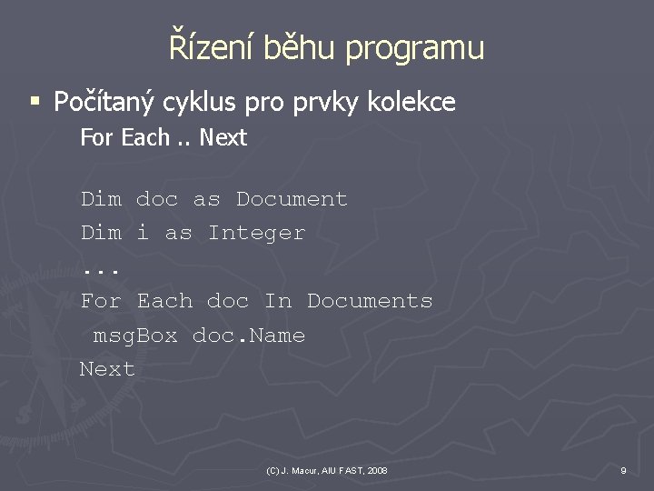 Řízení běhu programu § Počítaný cyklus pro prvky kolekce For Each. . Next Dim