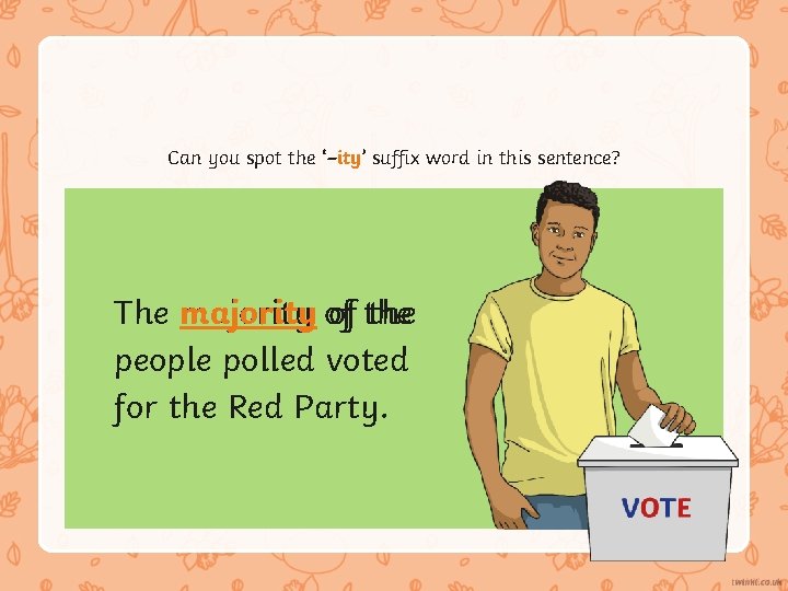 Can you spot the ‘–ity’ suffix word in this sentence? The majority of of