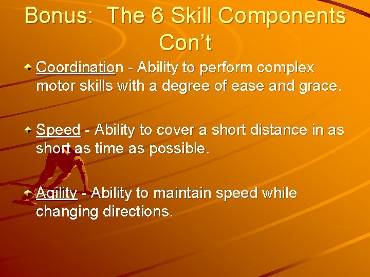 Bonus: The 6 Skill Components Con’t Coordination - Ability to perform complex motor skills
