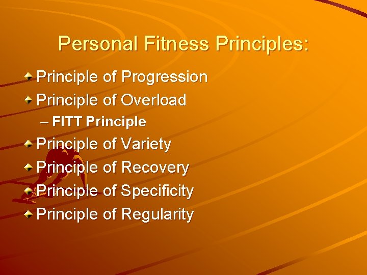 Personal Fitness Principles: Principle of Progression Principle of Overload – FITT Principle of Variety