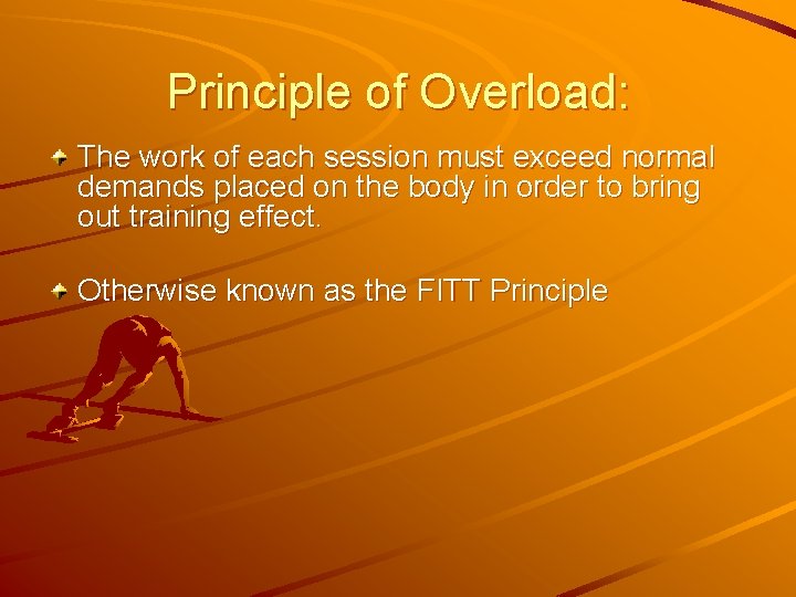 Principle of Overload: The work of each session must exceed normal demands placed on