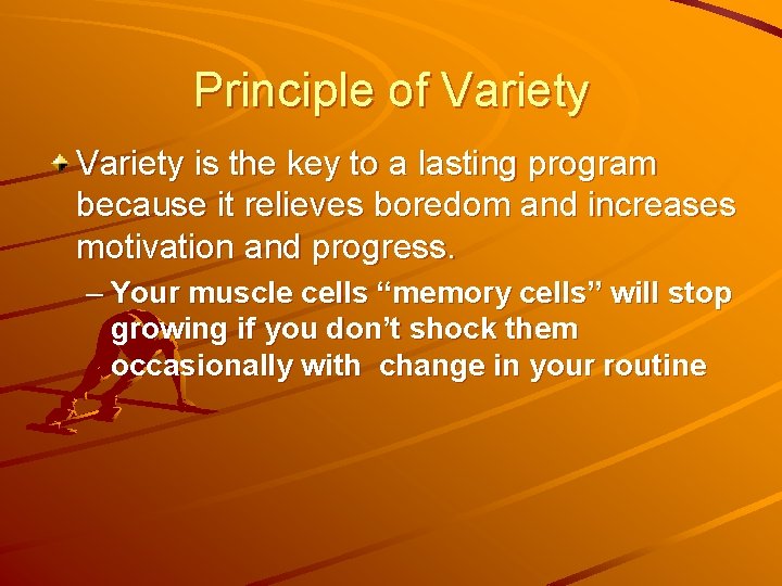 Principle of Variety is the key to a lasting program because it relieves boredom