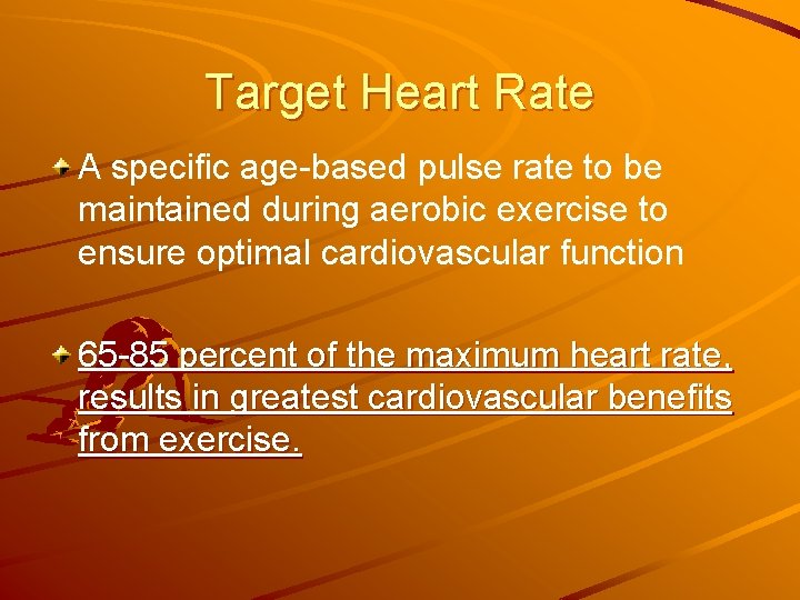 Target Heart Rate A specific age-based pulse rate to be maintained during aerobic exercise