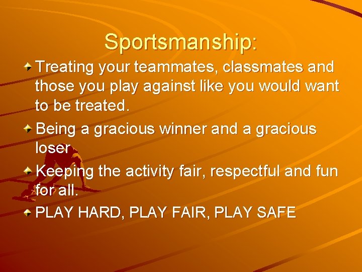 Sportsmanship: Treating your teammates, classmates and those you play against like you would want