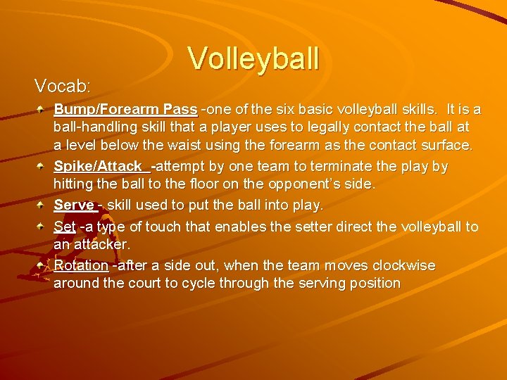 Vocab: Volleyball Bump/Forearm Pass -one of the six basic volleyball skills. It is a