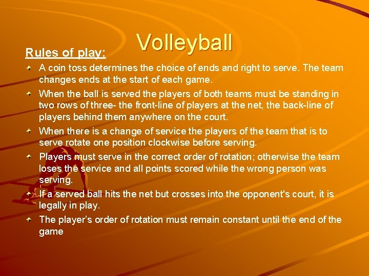 Rules of play: Volleyball A coin toss determines the choice of ends and right