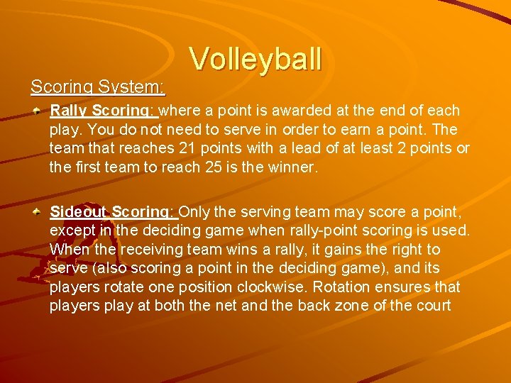 Scoring System: Volleyball Rally Scoring: where a point is awarded at the end of
