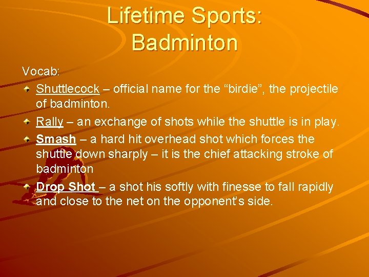 Lifetime Sports: Badminton Vocab: Shuttlecock – official name for the “birdie”, the projectile of