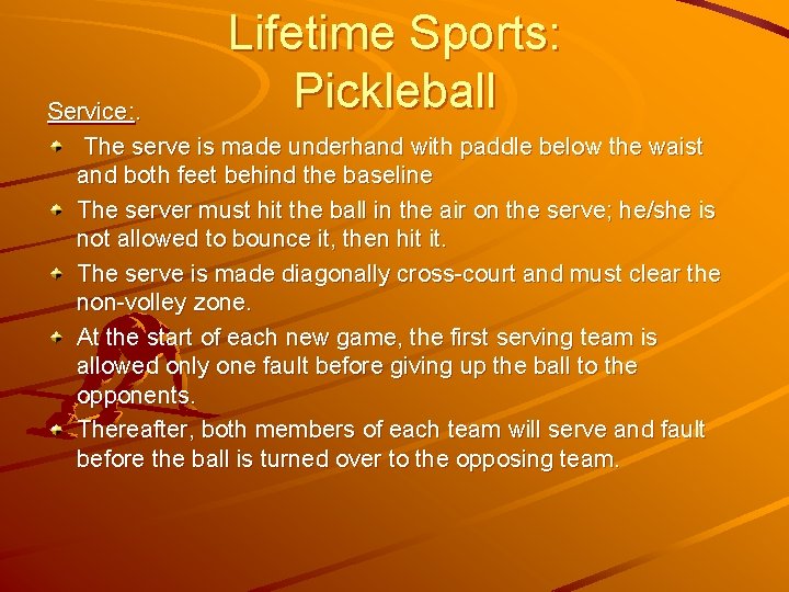 Lifetime Sports: Pickleball Service: . The serve is made underhand with paddle below the