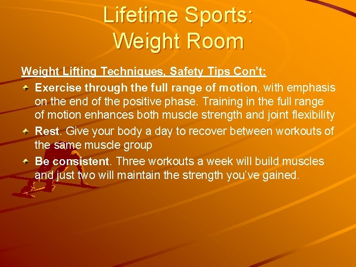 Lifetime Sports: Weight Room Weight Lifting Techniques, Safety Tips Con’t: Exercise through the full