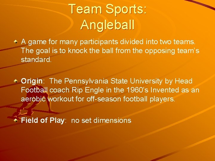 Team Sports: Angleball A game for many participants divided into two teams. The goal