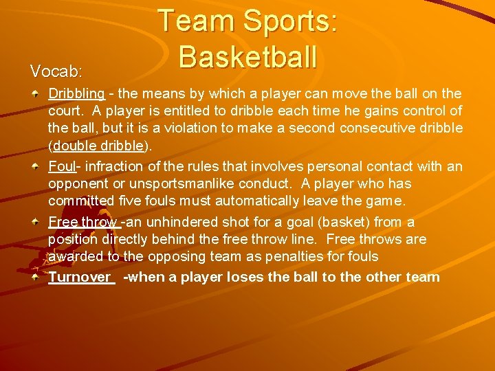 Vocab: Team Sports: Basketball Dribbling - the means by which a player can move