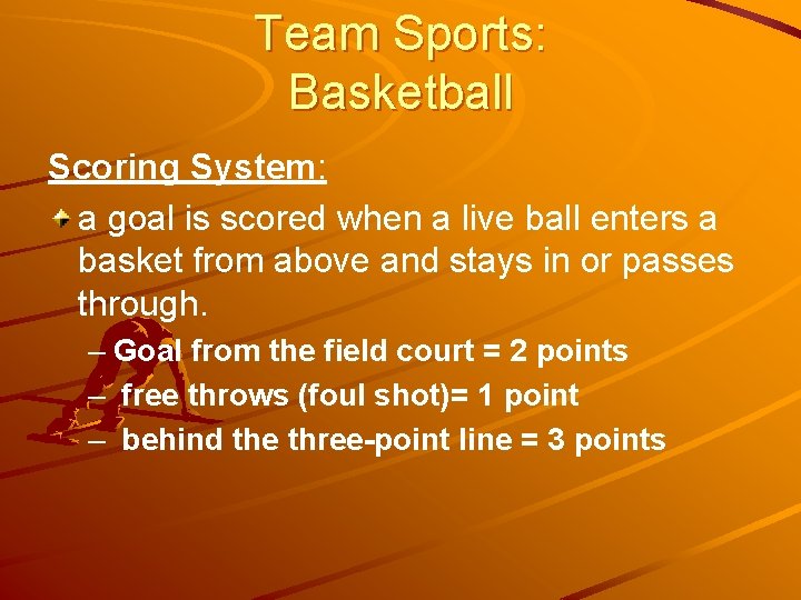 Team Sports: Basketball Scoring System: a goal is scored when a live ball enters