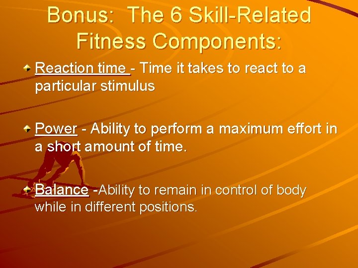 Bonus: The 6 Skill-Related Fitness Components: Reaction time - Time it takes to react